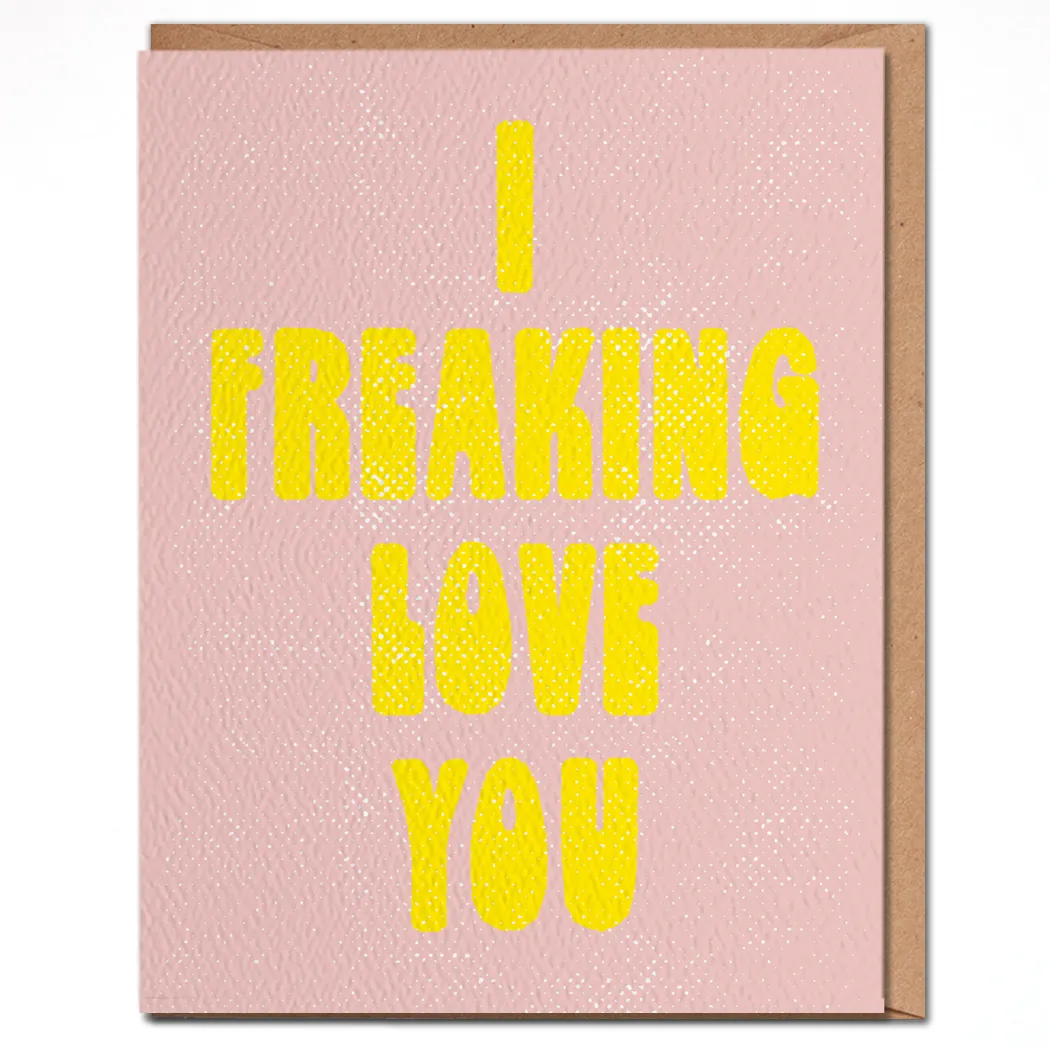 I Freaking Love You - Bright Love Card